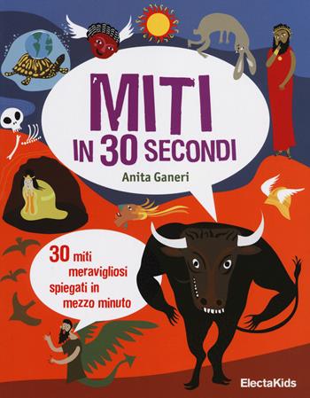 Miti in 30 secondi. Ediz. illustrata - Anita Ganeri - Libro Mondadori Electa 2014, Electa Kids | Libraccio.it