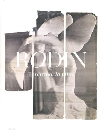 Rodin, il marmo, la vita. Catalogo della mostra (Milano, 17 ottobre 2013-26 gennaio 2014). Ediz. illustrata  - Libro Electa 2013 | Libraccio.it