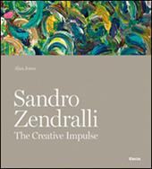 Sandro Zendralli. The creative impulse. Ediz. illustrata