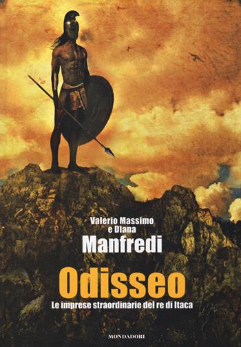 Odisseo. Le imprese straordinarie del re di Itaca. Ediz. illustrata - Valerio Massimo Manfredi, Diana Manfredi - Libro Mondadori Electa 2014 | Libraccio.it