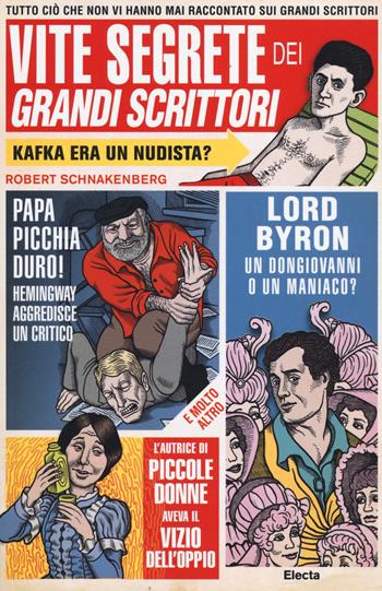 Vite segrete dei grandi scrittori. Tutto ciò che non vi hanno mai raccontato sui grandi scrittori - Robert Schnakenberg - Libro Mondadori Electa 2014, SmArtbooks | Libraccio.it