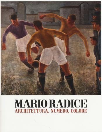 Mario Radice. Architettura, numero, colore. Catalogo della mostra (Rovereto, 15 febbraio-8 giugno 2014). Ediz. illustrata  - Libro Electa 2014, Cataloghi di mostre | Libraccio.it