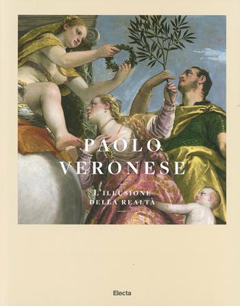 Paolo Veronese. L'illusione della realtà. Catalogo della mostra (Verona, 5 luglio-5 ottobre 2014). Ediz. illustrata  - Libro Electa 2014, Cataloghi di mostre | Libraccio.it