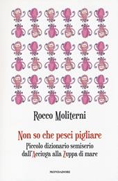 Non so che pesci pigliare. Piccolo dizionario semiserio dall'Acciuga alla Zuppa di mare