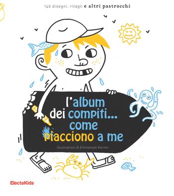 L'album dei compiti... come piacciono a me. Ediz. illustrata - Emmanuel Kerner - Libro Mondadori Electa 2014, Electa Kids | Libraccio.it