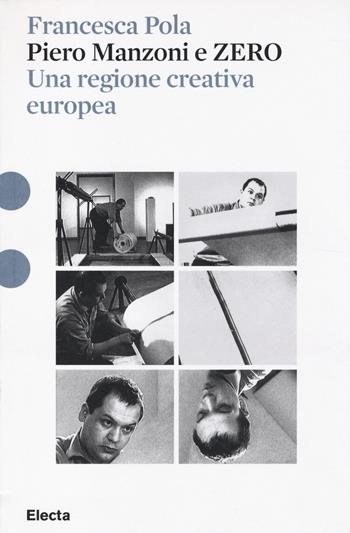 Piero Manzoni e ZERO. Una regione creativa europea. Ediz. illustrata - Francesca Pola - Libro Mondadori Electa 2014, Pesci rossi | Libraccio.it