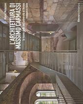 L'architettura di Massimo Carmassi. La nuova sede dell'università di Verona. Restauro e riuso. Ediz. illustrata