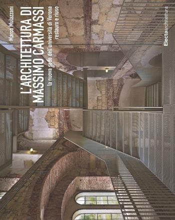 L'architettura di Massimo Carmassi. La nuova sede dell'università di Verona. Restauro e riuso. Ediz. illustrata - Marco Mulazzani - Libro Electa 2016, Ad esempio | Libraccio.it