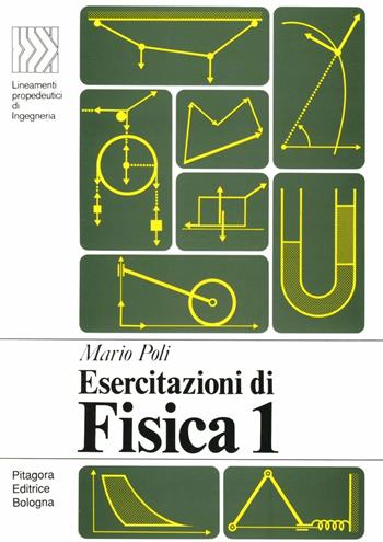Esercitazioni di fisica 1 - Mario Poli - Libro Pitagora 1981, LPDI Lineamenti propedeutici di ingegneria | Libraccio.it
