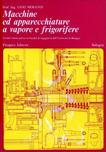 Macchine ed apparecchiature a vapore e frigorifere - Gino Morandi - Libro Pitagora 1972 | Libraccio.it