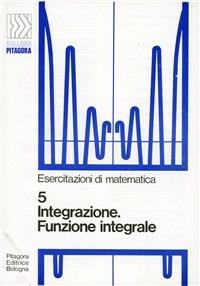 Integrazione. Funzione integrale - Guido Casadio - Libro Pitagora 1975, Gli esercizi di Pitagora | Libraccio.it