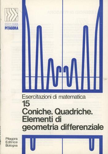Coniche, quadriche, elementi di geometria differenziale - Bruno D'Amore - Libro Pitagora 1975, Gli esercizi di Pitagora | Libraccio.it