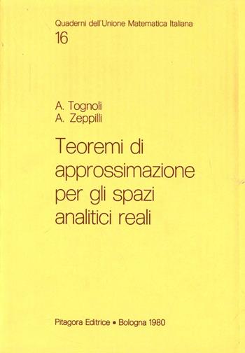 Teoremi di approssimazione per gli spazi analitici reali - Alberto Tognoli, Antonia Zeppilli - Libro Pitagora 1980, Quad. dell'Unione Matematica Italiana | Libraccio.it