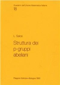 Struttura dei p-gruppi abeliani - Luigi Salce - Libro Pitagora 1980, Quad. dell'Unione Matematica Italiana | Libraccio.it