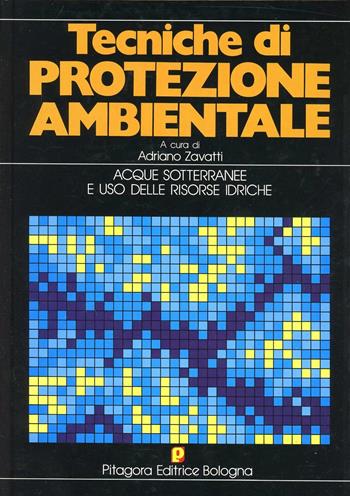 Tecniche di protezione ambientale. Acque sotterranee e uso delle risorse idriche  - Libro Pitagora 1984, Atti di congressi | Libraccio.it
