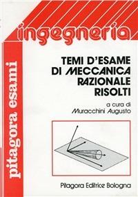 Temi d'esame di meccanica razionale risolti - Augusto Muracchini - Libro Pitagora 1983, Pitagora esami | Libraccio.it