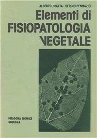 Elementi di fisiopatologia vegetale - Alberto Matta, Sergio Pennazio - Libro Pitagora 1984 | Libraccio.it