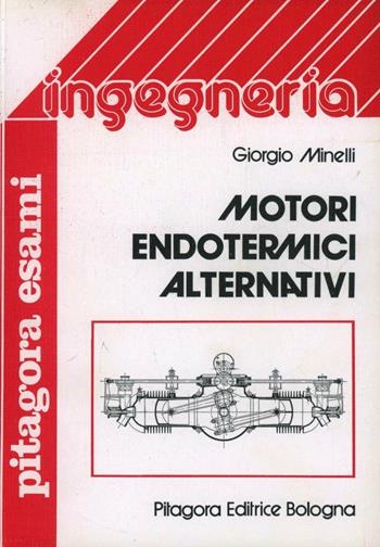 Motori endotermici alternativi - Giorgio Minelli - Libro Pitagora 1984, Pitagora esami | Libraccio.it