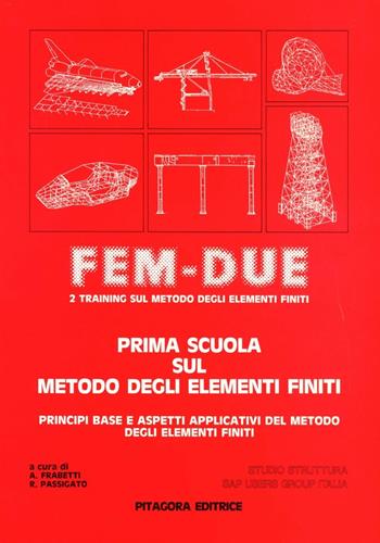 Fem-Due. Prima scuola sul metodo degli elementi finiti - Adolfo Frabetti, Romano Passigato - Libro Pitagora 1984 | Libraccio.it