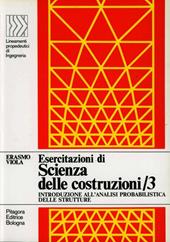 Esercitazioni di scienza delle costruzioni. Vol. 3: Introduzione all'analisi probabilistica delle strutture