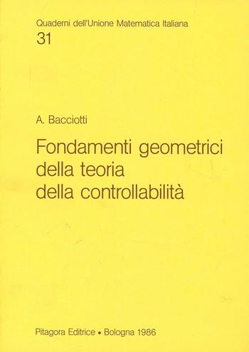 Fondamenti geometrici della teoria della controllabilità - Andrea Bacciotti - Libro Pitagora 1986, Quad. dell'Unione Matematica Italiana | Libraccio.it