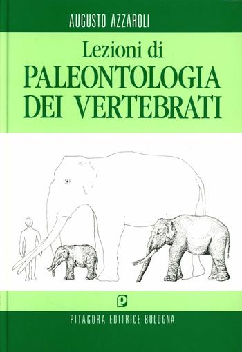 Lezioni di paleontologia dei vertebrati - Augusto Azzaroli - Libro Pitagora 1990 | Libraccio.it