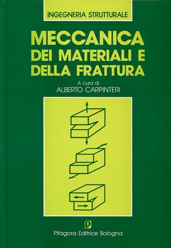 Meccanica dei materiali e della frattura - Alberto Carpinteri - Libro Pitagora 1992, Ingegneria strutturale | Libraccio.it
