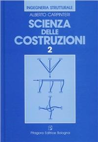 Scienza delle costruzioni. Vol. 2 - Alberto Carpinteri - Libro Pitagora 1992, Ingegneria strutturale | Libraccio.it