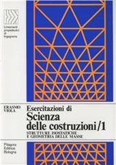 Esercitazioni di scienza delle costruzioni. Vol. 1: Strutture isostatiche e geometria delle masse
