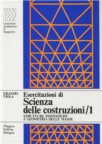 Esercitazioni di scienza delle costruzioni. Vol. 1: Strutture isostatiche e geometria delle masse - Erasmo Viola - Libro Pitagora 1993, LPDI Lineamenti propedeutici di ingegneria | Libraccio.it