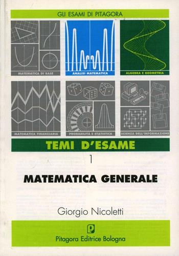 Matematica generale. Temi d'esame - Giorgio Nicoletti - Libro Pitagora 1994, Gli esami di Pitagora | Libraccio.it