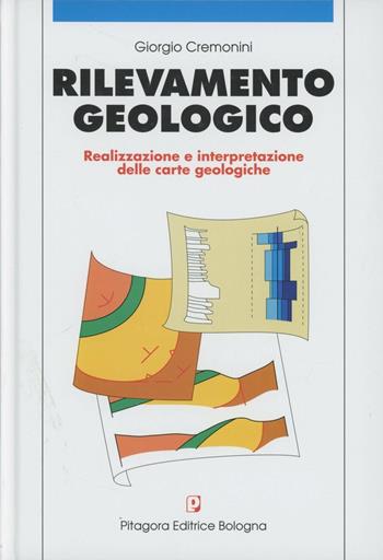 Rilevamento geologico. Realizzazione e interpretazione delle carte geologiche - Giorgio Cremonini - Libro Pitagora 1995 | Libraccio.it