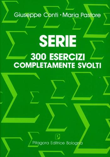 Serie. 300 esercizi completamente svolti - Giuseppe Conti, Maria Pastore - Libro Pitagora 1994 | Libraccio.it