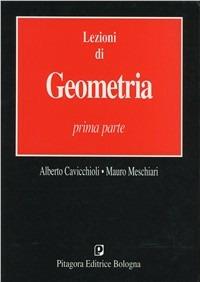 Lezioni di geometria. Vol. 1 - Alberto Cavicchioli, Mauro Meschiari - Libro Pitagora 1994 | Libraccio.it