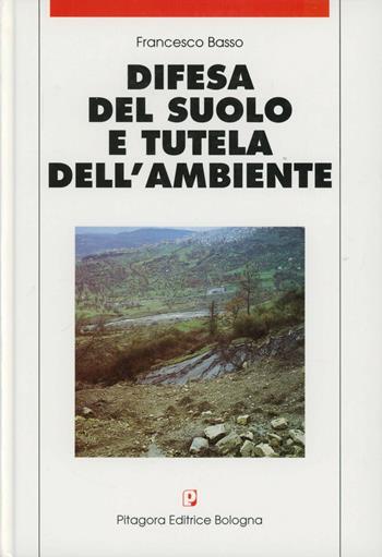 Difesa del suolo e tutela dell'ambiente - Francesco Basso - Libro Pitagora 1995 | Libraccio.it