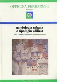 Morfologia urbana e tipologia edilizia - Mario Zaffagnini, Alessandro Gaiani, Nicola Marzot - Libro Pitagora 1995, Officina ferrarese | Libraccio.it