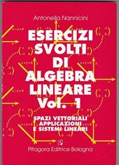 Esercizi svolti di algebra lineare. Vol. 1