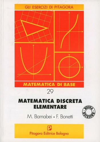 Matematica discreta elementare - Marilena Barnabei, Flavio Bonetti - Libro Pitagora 1994, Gli esercizi di Pitagora | Libraccio.it