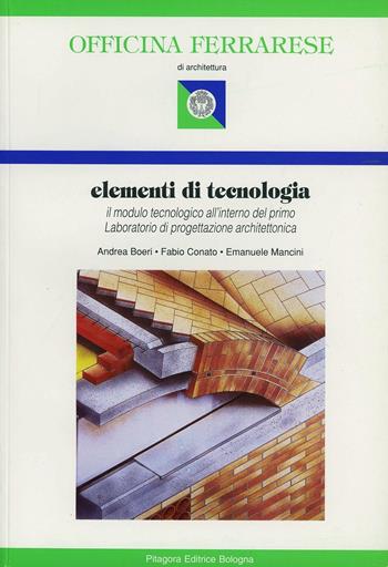 Elementi di tecnologia. Il modulo tecnologico all'interno del primo laboratorio di progettazione architettonica - Andrea Boeri, Fabio Conato, Emanuele Mancini - Libro Pitagora 1996, Officina ferrarese | Libraccio.it