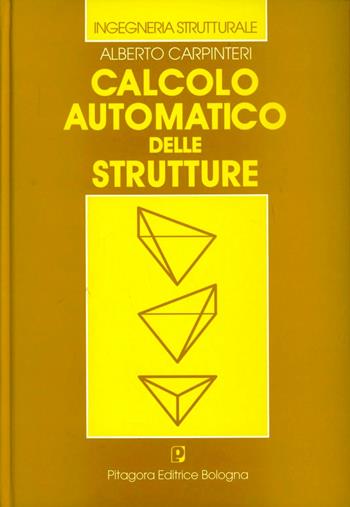 Calcolo automatico delle strutture - Alberto Carpinteri - Libro Pitagora 1997, Ingegneria strutturale | Libraccio.it