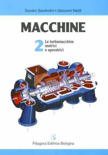 Macchine. Vol. 2: Le turbomacchine motrici e operatrici. - Sandro Sandrolini, Giovanni Naldi - Libro Pitagora 1997 | Libraccio.it