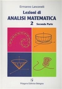 Lezioni di analisi matematica 2. Vol. 2 - Ermanno Lanconelli - Libro Pitagora 1997 | Libraccio.it