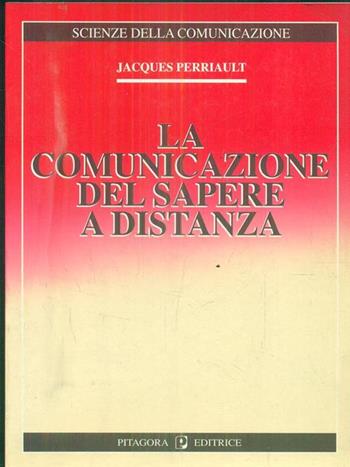 La comunicazione del sapere a distanza - Jacques Perriault - Libro Pitagora 1997, Scienze della comunicazione | Libraccio.it