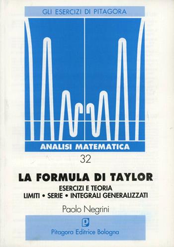 La formula di Taylor. Esercizi e teoria - Paolo Negrini - Libro Pitagora 1997, Gli esercizi di Pitagora | Libraccio.it