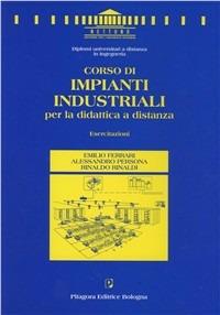 Corso di impianti industriali per la didattica a distanza. Esercitazioni - Emilio Ferrari, Alessandro Persona, Rinaldo Rinaldi - Libro Pitagora 1998, Nettuno. Ingegneria | Libraccio.it