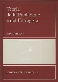 Teoria della predizione e del filtraggio - Sergio Bittanti - Libro Pitagora 2000, Automatica | Libraccio.it