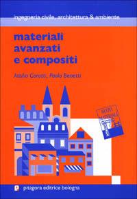 Materiali avanzati e compositi - Attilio Carotti, Paolo Benetti - Libro Pitagora 1999, Ingegneria civile, architettura e ambien. | Libraccio.it