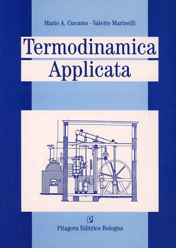 Termodinamica applicata - Mario A. Cucumo, Valerio Marinelli - Libro Pitagora 1999 | Libraccio.it