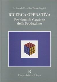 Ricerca operativa. Problemi di gestione della produzione - Ferdinando Pezzella, Enrico Faggioli - Libro Pitagora 1999 | Libraccio.it