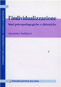 L'individualizzazione. Basi psicopedagogiche e didattiche - Massimo Baldacci - Libro Pitagora 2000, Strumenti per formaz.:saperi e didattiche | Libraccio.it